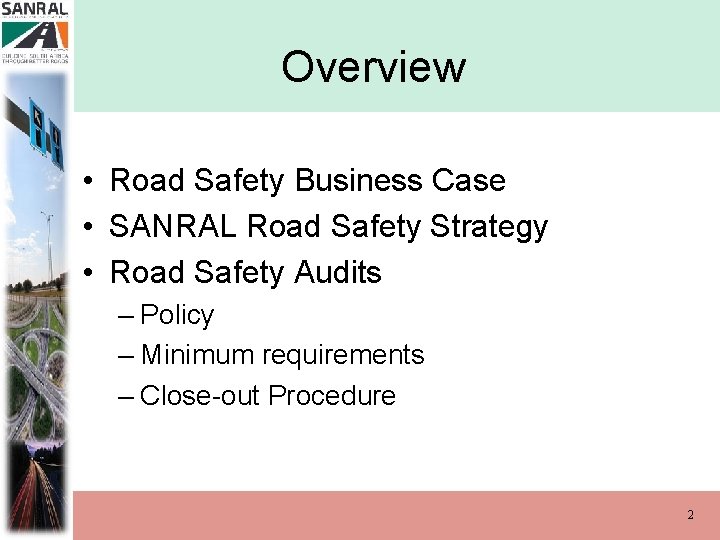 Overview • Road Safety Business Case • SANRAL Road Safety Strategy • Road Safety