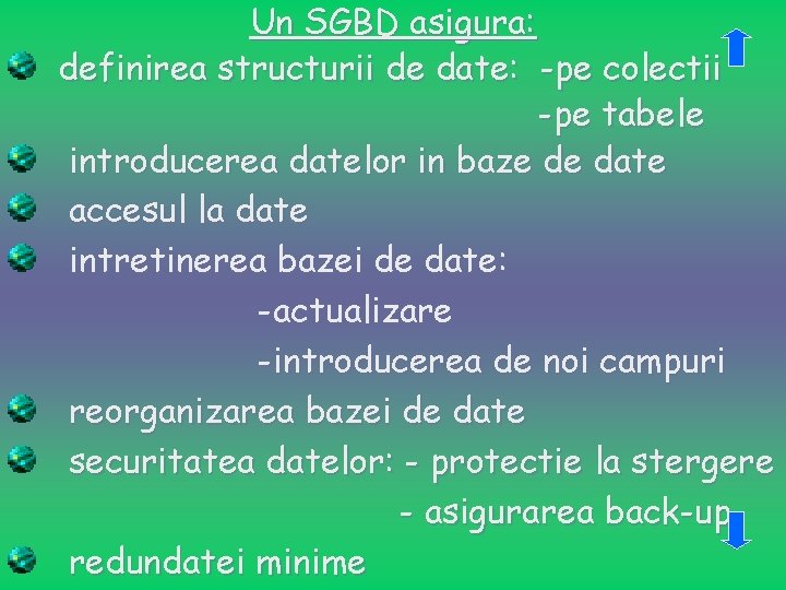 Un SGBD asigura: definirea structurii de date: -pe colectii -pe tabele introducerea datelor in