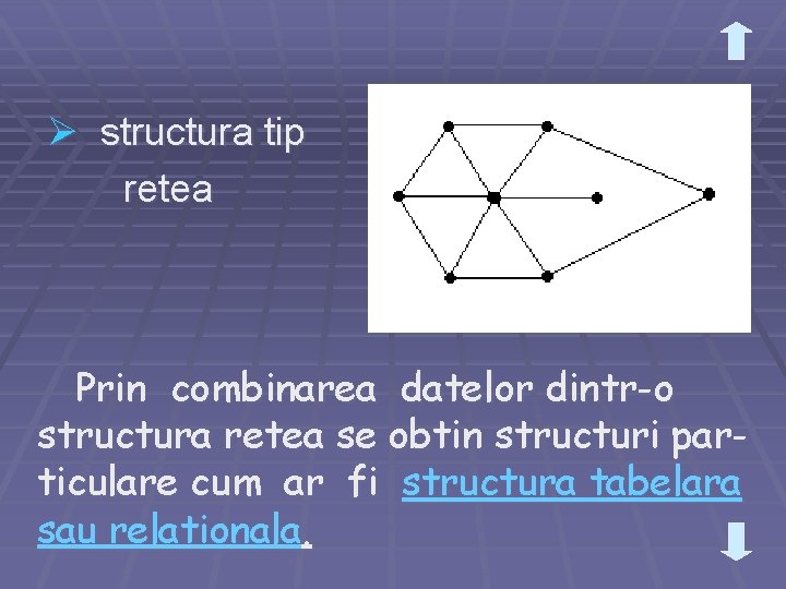 Ø structura tip retea Prin combinarea datelor dintr-o structura retea se obtin structuri particulare