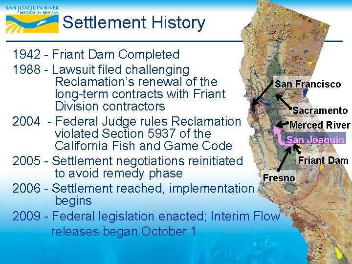 Settlement History 1942 - Friant Dam Completed 1988 - Lawsuit filed challenging Reclamation’s renewal