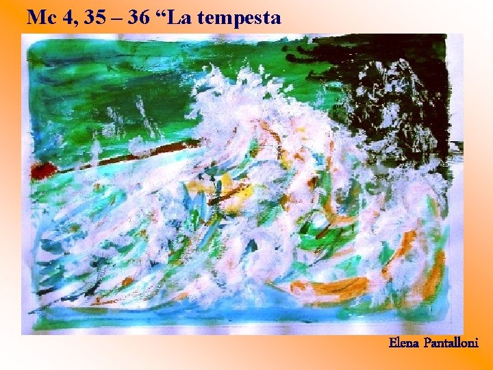 Mc 4, 35 – 36 “La tempesta sedata” Elena Pantalloni 