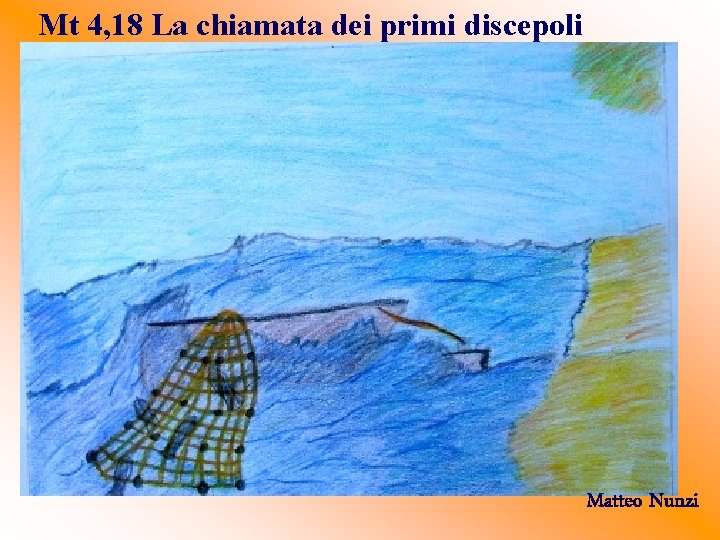 Mt 4, 18 La chiamata dei primi discepoli Matteo Nunzi 