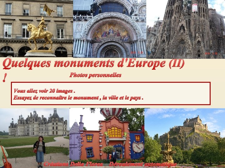 Quelques monuments d'Europe (II) Photos personnelles Vous allez voir 20 images. Essayez de reconnaître