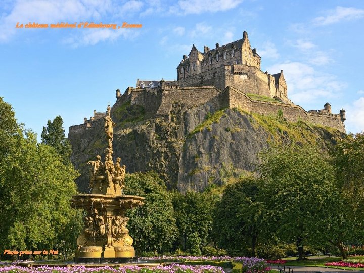 Le château médiéval d’Édimbourg , Écosse Photo prise sur le Net 