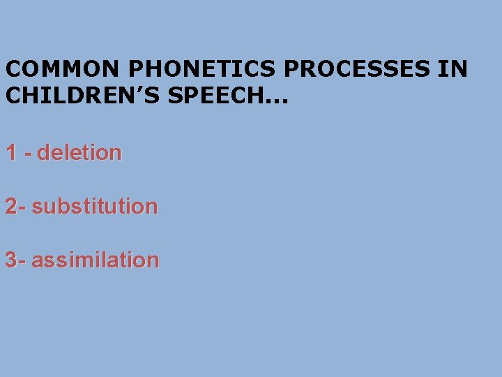 COMMON PHONETICS PROCESSES IN CHILDREN’S SPEECH. . . 1 - deletion 2 - substitution