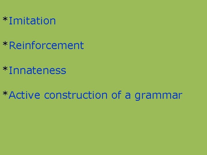 *Imitation *Reinforcement *Innateness *Active construction of a grammar 