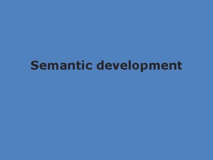 Semantic development 