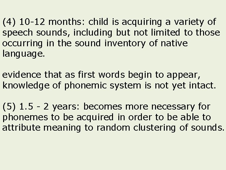 (4) 10 -12 months: child is acquiring a variety of speech sounds, including but