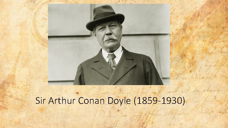 Sir Arthur Conan Doyle (1859 -1930) 