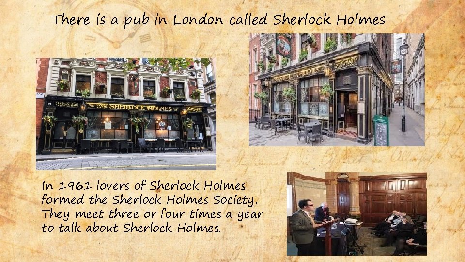 There is a pub in London called Sherlock Holmes In 1961 lovers of Sherlock