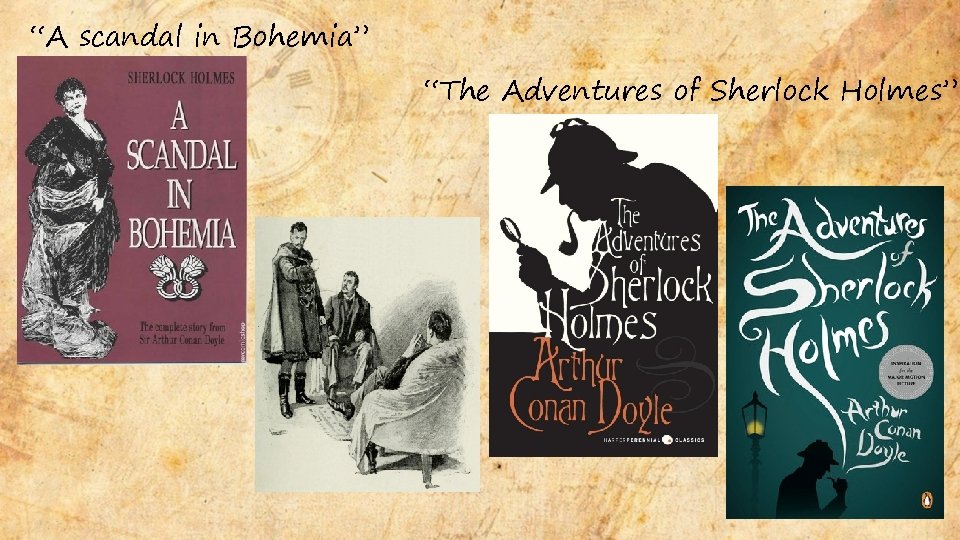 “A scandal in Bohemia” “The Adventures of Sherlock Holmes” 