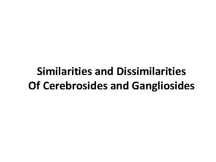 Similarities and Dissimilarities Of Cerebrosides and Gangliosides 