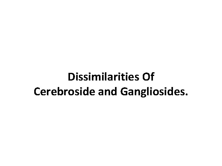 Dissimilarities Of Cerebroside and Gangliosides. 
