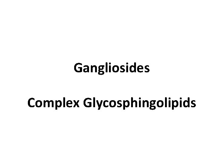 Gangliosides Complex Glycosphingolipids 