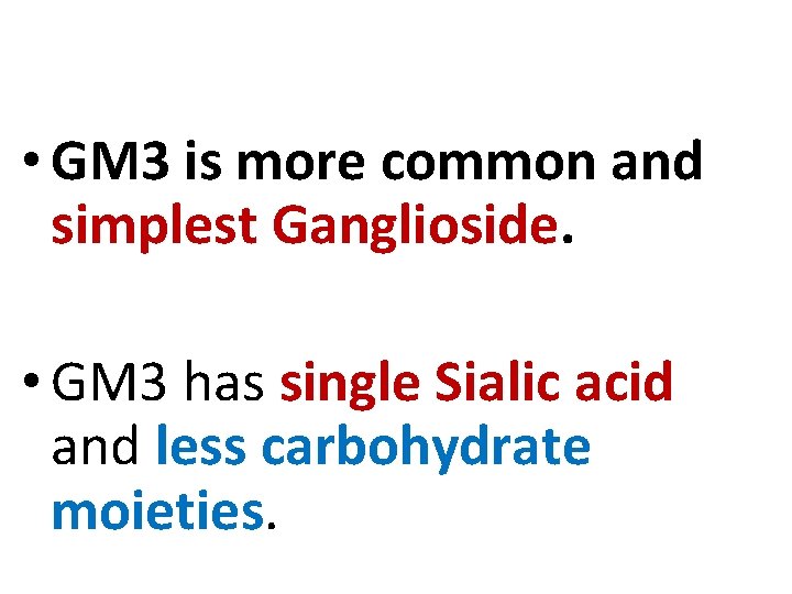  • GM 3 is more common and simplest Ganglioside. • GM 3 has