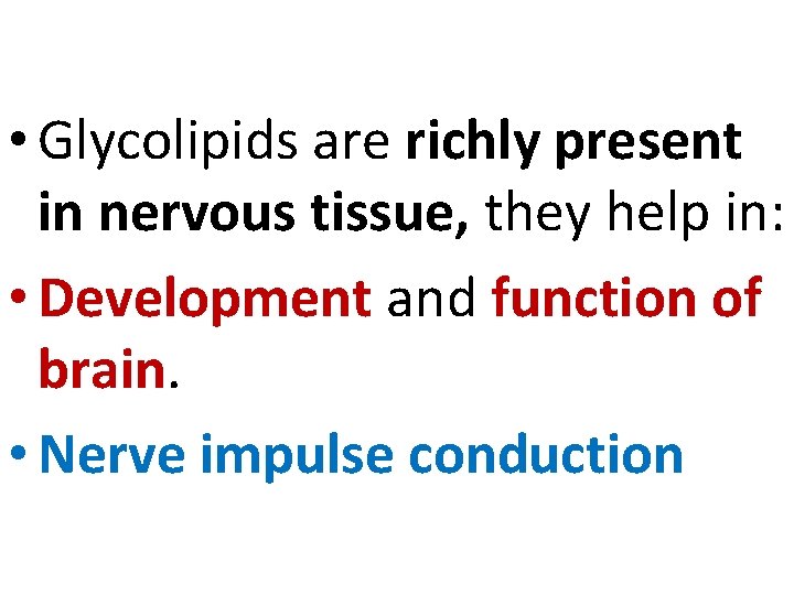  • Glycolipids are richly present in nervous tissue, they help in: • Development