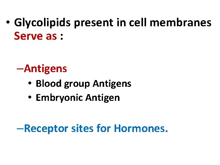  • Glycolipids present in cell membranes Serve as : –Antigens • Blood group