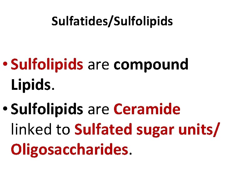 Sulfatides/Sulfolipids • Sulfolipids are compound Lipids. • Sulfolipids are Ceramide linked to Sulfated sugar