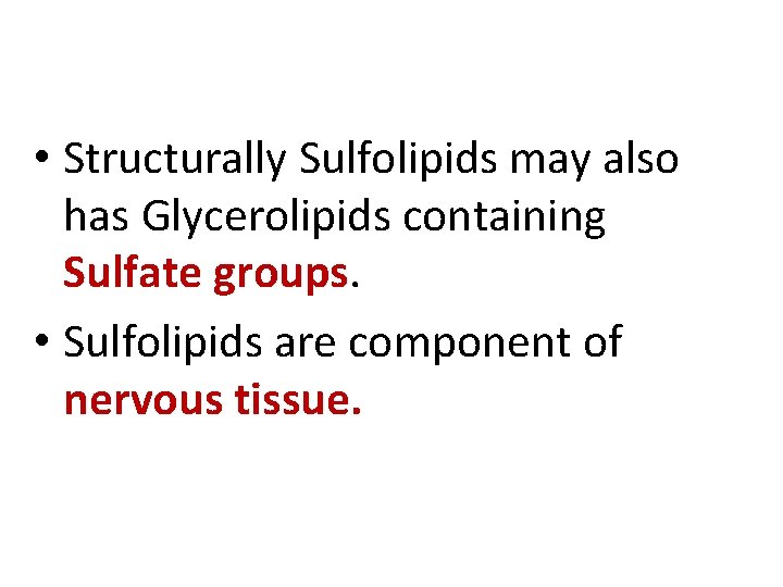  • Structurally Sulfolipids may also has Glycerolipids containing Sulfate groups. • Sulfolipids are