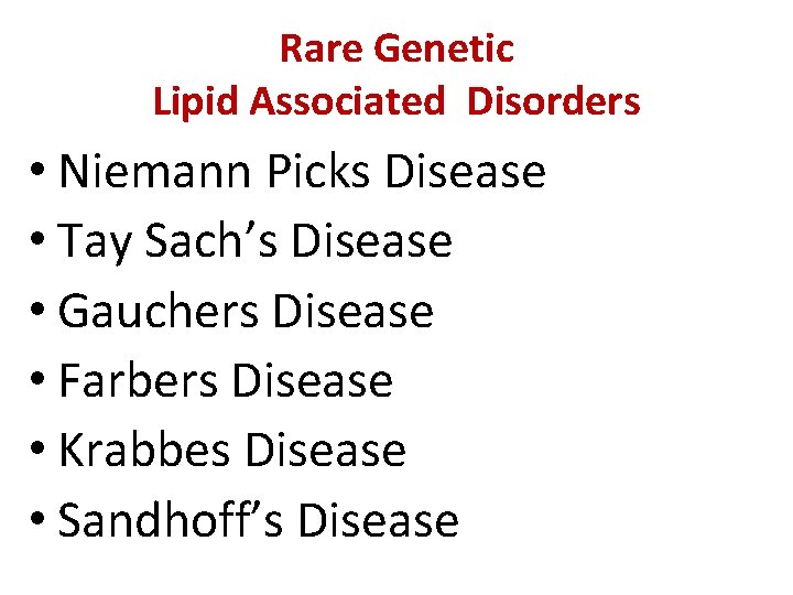 Rare Genetic Lipid Associated Disorders • Niemann Picks Disease • Tay Sach’s Disease •