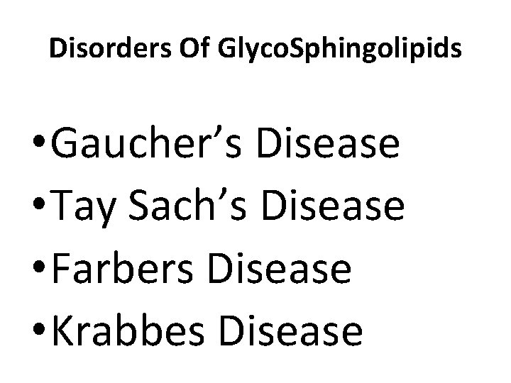 Disorders Of Glyco. Sphingolipids • Gaucher’s Disease • Tay Sach’s Disease • Farbers Disease