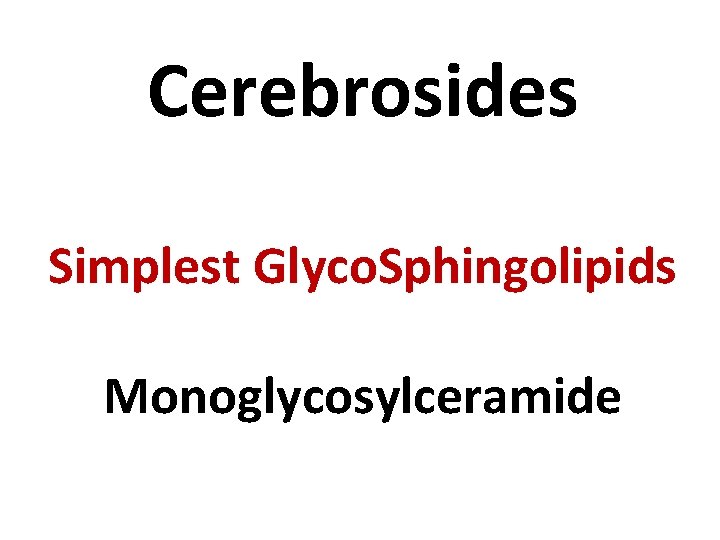 Cerebrosides Simplest Glyco. Sphingolipids Monoglycosylceramide 