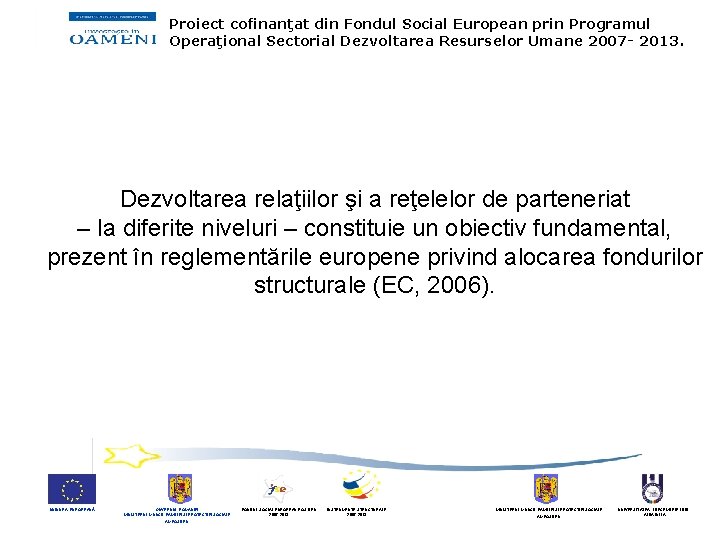 Proiect cofinanţat din Fondul Social European prin Programul Operaţional Sectorial Dezvoltarea Resurselor Umane 2007