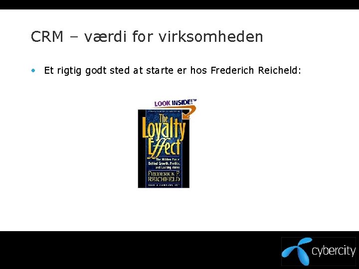 CRM – værdi for virksomheden • Et rigtig godt sted at starte er hos