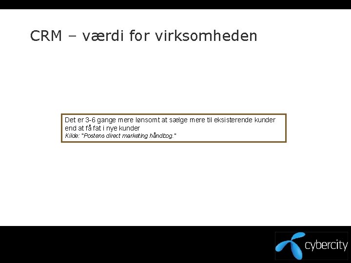 CRM – værdi for virksomheden Det er 3 -6 gange mere lønsomt at sælge