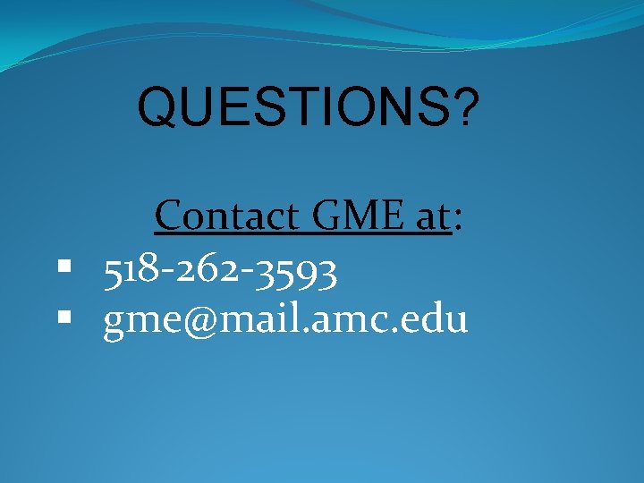 QUESTIONS? Contact GME at: § 518 -262 -3593 § gme@mail. amc. edu 