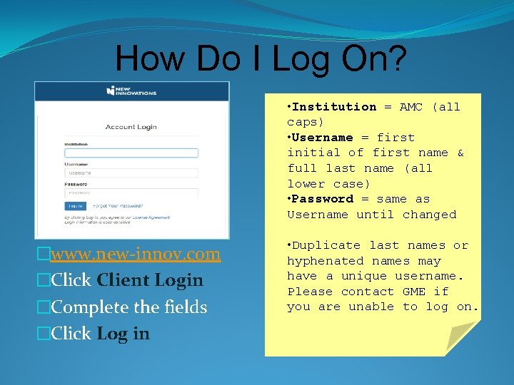 How Do I Log On? • Institution = AMC (all caps) • Username =