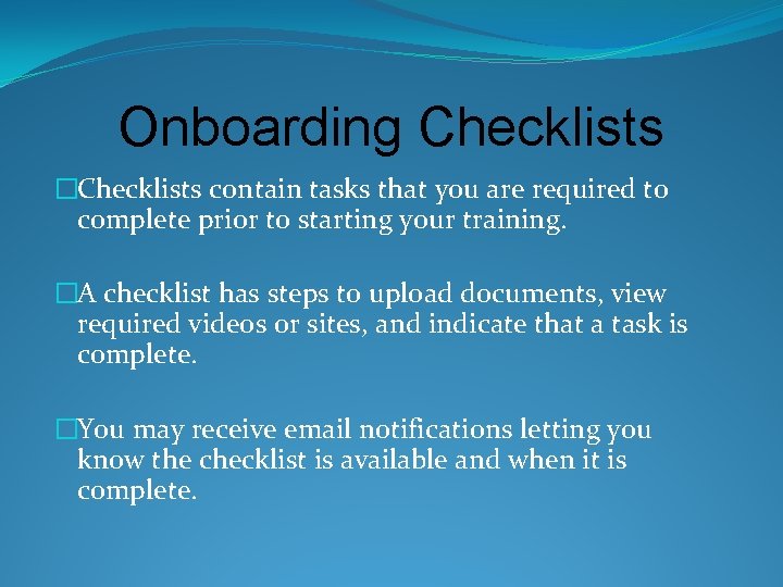 Onboarding Checklists �Checklists contain tasks that you are required to complete prior to starting