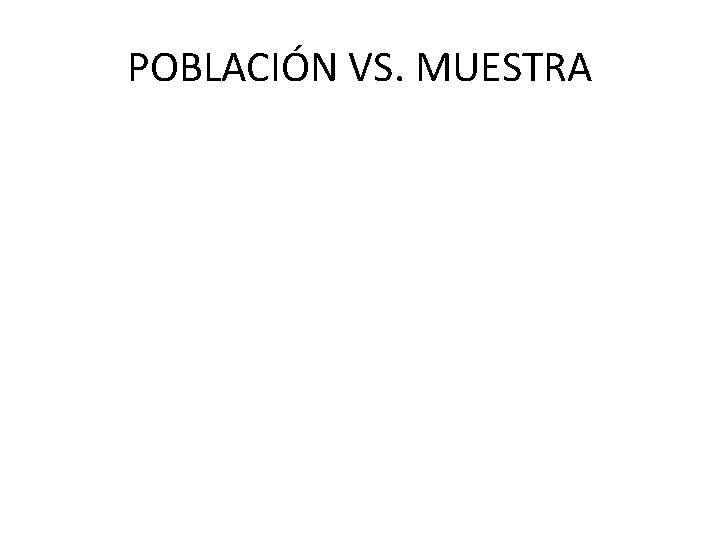 POBLACIÓN VS. MUESTRA 