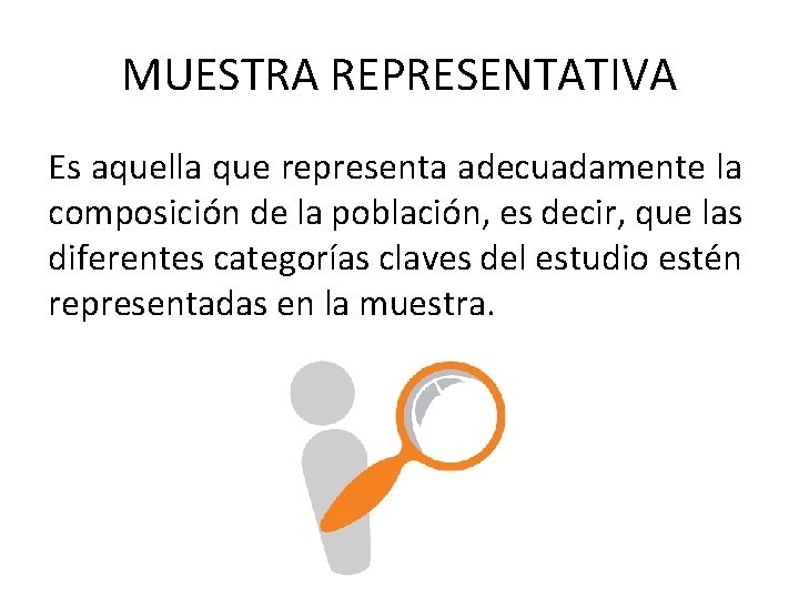 MUESTRA REPRESENTATIVA Es aquella que representa adecuadamente la composición de la población, es decir,