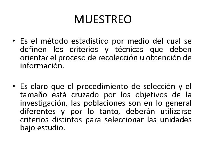 MUESTREO • Es el método estadístico por medio del cual se definen los criterios