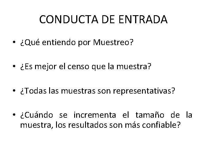 CONDUCTA DE ENTRADA • ¿Qué entiendo por Muestreo? • ¿Es mejor el censo que