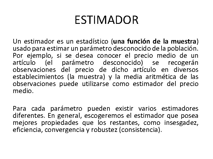 ESTIMADOR Un estimador es un estadístico (una función de la muestra) usado para estimar
