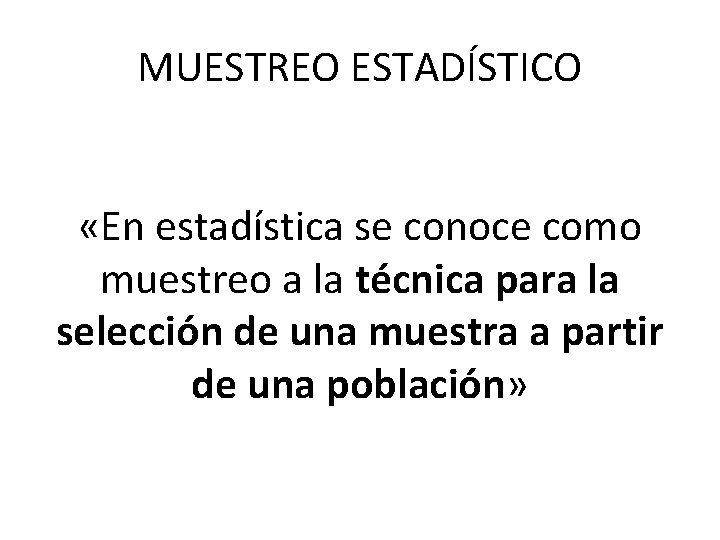 MUESTREO ESTADÍSTICO «En estadística se conoce como muestreo a la técnica para la selección