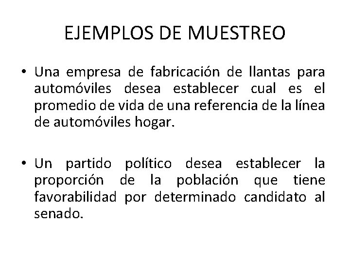 EJEMPLOS DE MUESTREO • Una empresa de fabricación de llantas para automóviles desea establecer