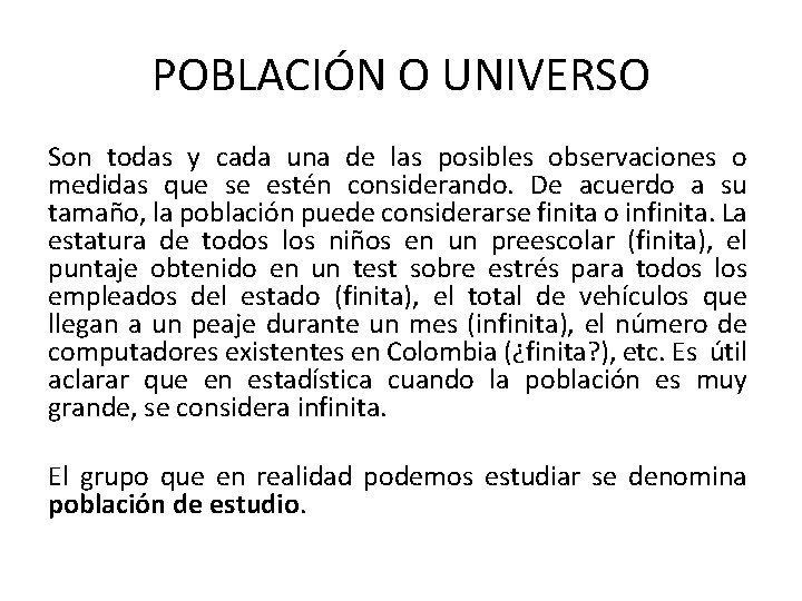 POBLACIÓN O UNIVERSO Son todas y cada una de las posibles observaciones o medidas