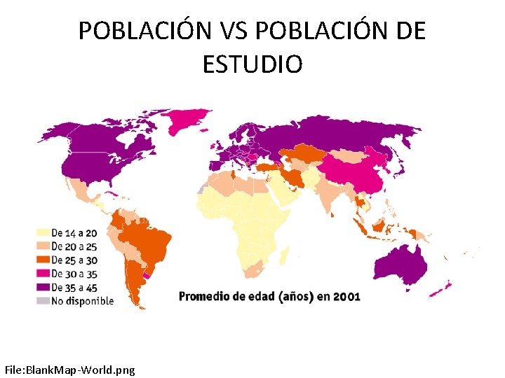 POBLACIÓN VS POBLACIÓN DE ESTUDIO File: Blank. Map-World. png 