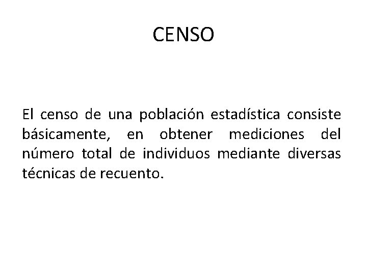 CENSO El censo de una población estadística consiste básicamente, en obtener mediciones del número