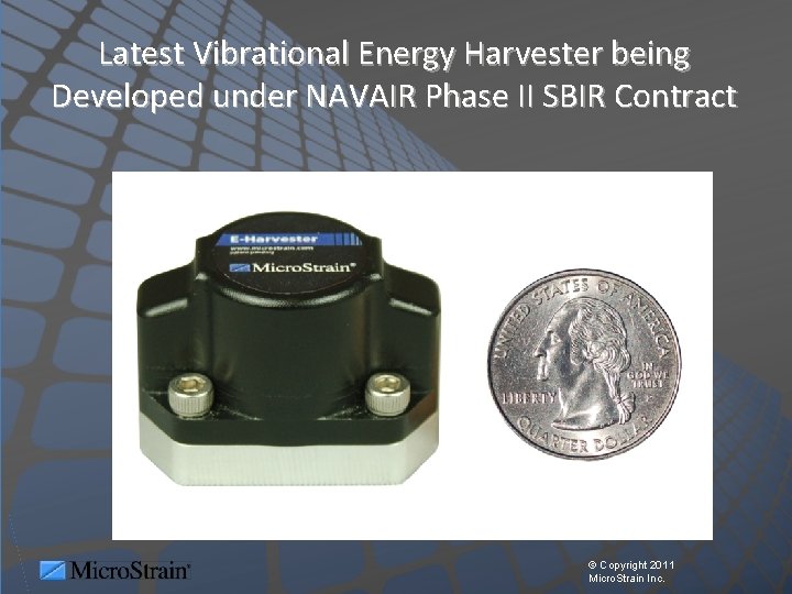 Latest Vibrational Energy Harvester being Developed under NAVAIR Phase II SBIR Contract © Copyright