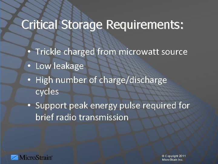 Critical Storage Requirements: • Trickle charged from microwatt source • Low leakage • High