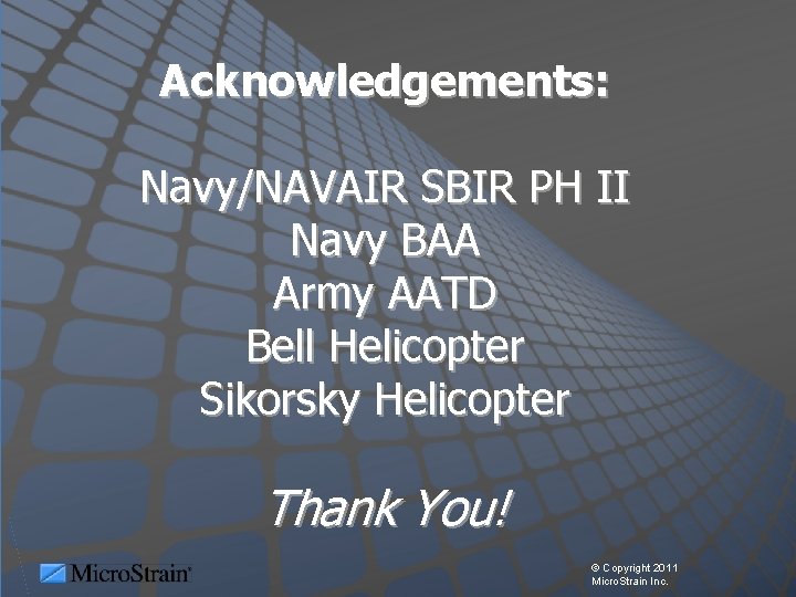 Acknowledgements: Navy/NAVAIR SBIR PH II Navy BAA Army AATD Bell Helicopter Sikorsky Helicopter Thank