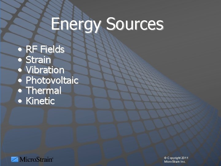 Energy Sources • • • RF Fields Strain Vibration Photovoltaic Thermal Kinetic © Copyright