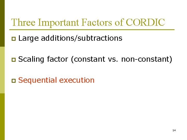Three Important Factors of CORDIC p Large additions/subtractions p Scaling factor (constant vs. non-constant)