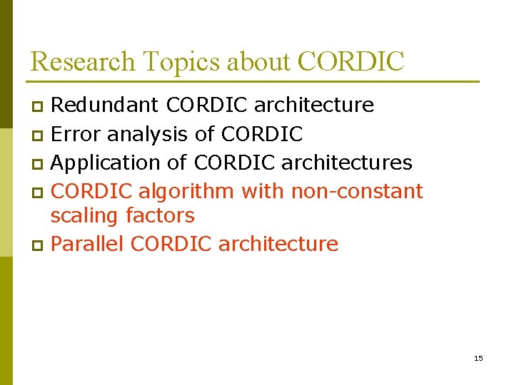 Research Topics about CORDIC Redundant CORDIC architecture p Error analysis of CORDIC p Application