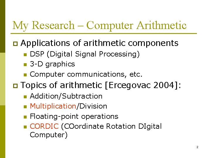 My Research – Computer Arithmetic p Applications of arithmetic components n n n p