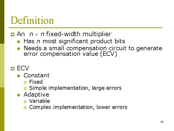 Definition p An n n fixed-width multiplier n Has n most significant product bits